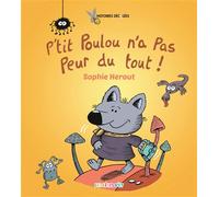 P'tit Poulou n'a pas peur du tout - Sophie Herout - Les Reves D'ily - cartonné - Album jeunesse