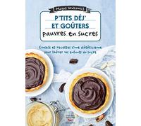 P'tits Déj' Et Goûters Pauvres En Sucre - 60 Recettes Ultra-Simples