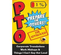 PTO: Prepare the Others: Corporate Translations, Workplace Chaos & Things I Can’t Say Out Loud | Makes a Great Gift