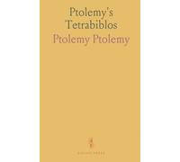 Ptolemy's Tetrabiblos: Four Books on the Stars; Translated From Proclus, With Notes and Additional Ptolemaic Texts