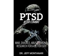 PTSD After Combat: War, Divorce, Abuse, Trauma: Research for a Better Life