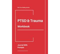 PTSD And Trauma Workbook: Comes With Tips, Strategies, Questions All In A Guided Journal With Prompts For Adults And Teens, Helping Them Recover From ... Trauma, Emotions, Pain, Anxiety, And Stress
