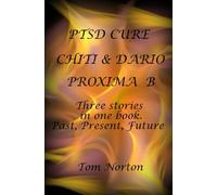 PTSD CURE-- CHITI & DARIO-- PROXIMA B: Three stories in one book. Past, Present, Future