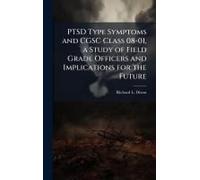 Ptsd Type Symptoms And Cgsc Class 08-01, A Study Of Field Grade Officers And Implications For The Future