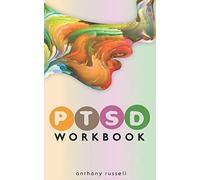 Ptsd Workbook: Self-Help Techniques For Overcoming Traumatic Stress Symptoms, Anxiety, Anger, Depression, Emotional Trauma