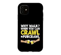 Pub Crawl Day Drinking Funny Why Marcher Quand Tu Peux Ramper Coque pour iPhone 11