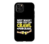 Pub Crawl Day Drinking Funny Why Marcher Quand Tu Peux Ramper Coque pour iPhone 11 Pro