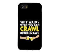 Pub Crawl Day Drinking Funny Why Marcher Quand Tu Peux Ramper Coque pour iPhone SE (2020) / 7/8