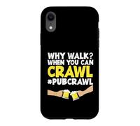 Pub Crawl Day Drinking Funny Why Marcher Quand Tu Peux Ramper Coque pour iPhone XR