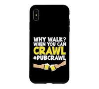 Pub Crawl Day Drinking Funny Why Marcher Quand Tu Peux Ramper Coque pour iPhone XS Max