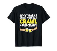 Pub Crawl Day Drinking Funny Why Marcher Quand Tu Peux Ramper T-Shirt