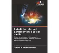 Pubbliche relazioni parlamentari e social media: Da una comunicazione unilaterale a una comunicazione orientata al dialogo con nuove opportunità di partecipazione