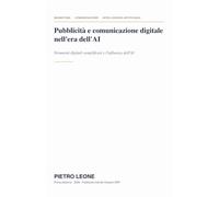 Pubblicità e comunicazione digitale nell’era dell’AI: Strumenti digitali semplificati e l’influenza dell’AI: Economia digitale, marketing digitale, strumenti digitali, il marketing nell'era digitale
