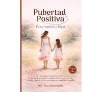 Pubertad positiva para madres e hijas. Guía para acompañar la primera menstruación, los cambios físicos y emocionales y fortalecer el vínculo madre-hija desde la calma y la confianza