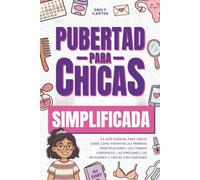 Pubertad simplificada para chicas: La guía esencial para chicas sobre cómo afrontar las primeras menstruaciones, los cambios corporales, las emociones, las relaciones y crecer con confianza