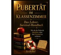 Pubertät im Klassenzimmer: Das Lehrer-Survival-Handbuch