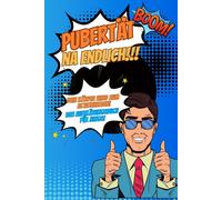Pubertät...Na Endlich!!! Dein Körper Wird Zum Actionhelden! Das Aufklärungsbuch Für Jungs!: Pubertätsratgeber Für Kinder Über Den Körper, Soziales Umfeld, Ernährung, Liebe Und Vieles Mehr.
