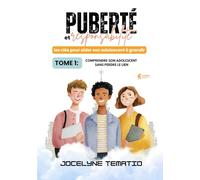 Puberté et responsabilité: les clés pour aider son adolescent à grandir: TOME 1: COMPRENDRE SON ADOLESCENT SANS PERDRE LE LIEN