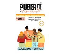 Puberté et responsabilité :les clés pour aider son adolescent à grandir: TOME 3: FORMER UN ADOLESCENT AUTONOME, CONFIANT ET RESPONSABLE