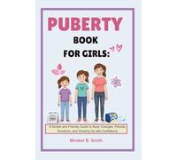 Puberty Book For Girls: A Simple and Friendly Guide to Body Changes, Periods, Emotions, and Growing Up with Confidence