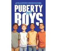 PUBERTY for BOYS: An Easy-to-Read Guide to Understand Your Changing Body, Resist Peer Pressure, and Develop Positive Habits!