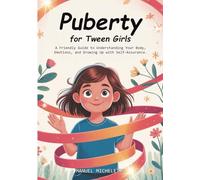 Puberty for Tween Girls: A Friendly Guide to Understanding Your Body, Emotions, and Growing Up with Self-Assurance