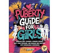 Puberty Guide for Girls: Embrace Body Changes, Conquer Periods, Defy Peer Pressure, and Manage New Emotions with Unshakable Confidence