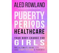 Puberty, Periods, Personal Healthcare Your Body Change for Girls: All About Self-Care and Development, with Pictures Throughout The Ultimate Guide for Young Girls Age 8-12, Preteens, Tweens & Parents