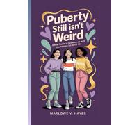 PUBERTY STILL ISN'T WEIRD: A Real Guide to Growing Up With Confidence for Girls 13+