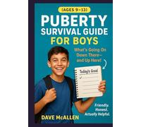 Puberty Survival Guide for Boys (Ages 9-13): What’s Going On Down There-and Up Here!