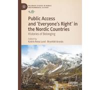 Public Access and ‘Everyone’s Right’ in the Nordic Countries: Histories of Belonging