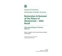 Public Accounts Committee 52nd Report. Restoration & Renewal of the Palace of Westminster - 2023 Recall Volume 1. Report (House of Commons Paper) HC 1021
