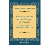 Public Accounts Of The Province Of Ontario: For The Twelve Months Ended 31st October 1926 (Classic Reprint)
