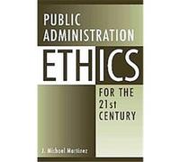 Public Administration Ethics for the 21st Century J. Michael Martinez (Auteur)
