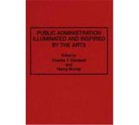 Public Administration Illuminated and Inspired by the Arts Charles T. Goodsell (Auteur)