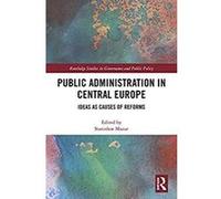 Public Administration in Central Europe: Ideas as Causes of Reforms (Routledge Studies in Governance and Public Policy) (English Edition) Format Kindle G