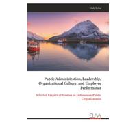 Public Administration, Leadership, Organizational Culture, and Employee Performance: Selected Empirical Studies in Indonesian Public Organizations