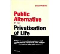 Public Alternative to the Privatisation of Life by Dexter Whitfield Dexter Whitfield (Auteur)