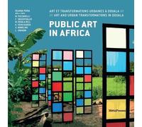 Public Art In Africa - Art Et Transformations Urbaines/Art And Urban Transformations In Douala