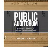 Public Auditorum: Cleveland's City Center for Industry, Community and Music