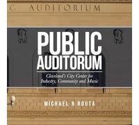 Public Auditorum: Cleveland's City Center for Industry, Community and Music