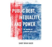 Public Debt, Inequality, And Power - The Making Of A Modern Debt State