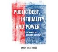 Public Debt, Inequality, and Power: The Making of a Modern Debt State
