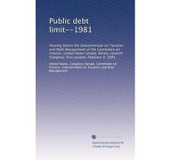 Public debt limit--1981: Hearing before the Subcommittee on Taxation and Debt Management of the Committee on Finance, United States Senate, Ninety-seventh Congress, first session, February 4, 1981
