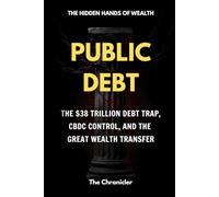 Public Debt: The $38 Trillion Debt Trap, CBDC Control, and the Great Wealth Transfer