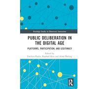 Public Deliberation in the Digital Age: Platforms, Participation, and Legitimacy