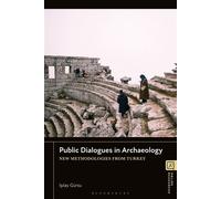 Public Dialogues in Archaeology New Methodologies from Turkey - Isilay Gürsu - Bloomsbury Academic - ebook (ePub) - Livre