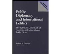 Public Diplomacy and International Politics, Praeger Series in Political Communication Robert S. Fortner (Auteur)