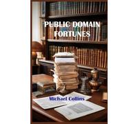 Public Domain Fortunes: The Essential Guide to Making Money with Copyright-Free Materials