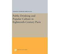 Public Drinking And Popular Culture In Eighteenth-Century Paris